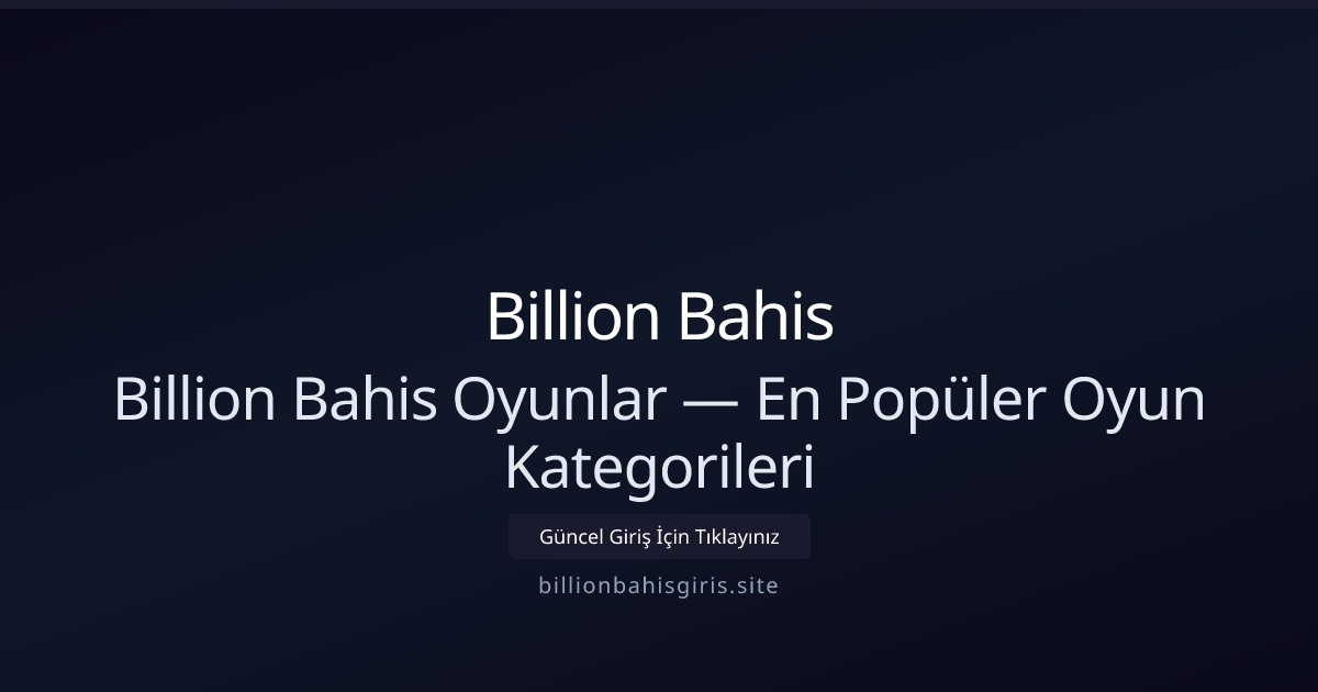 Billion Bahis Billion Bahis Oyunlar — En Popüler Oyun Kategorileri