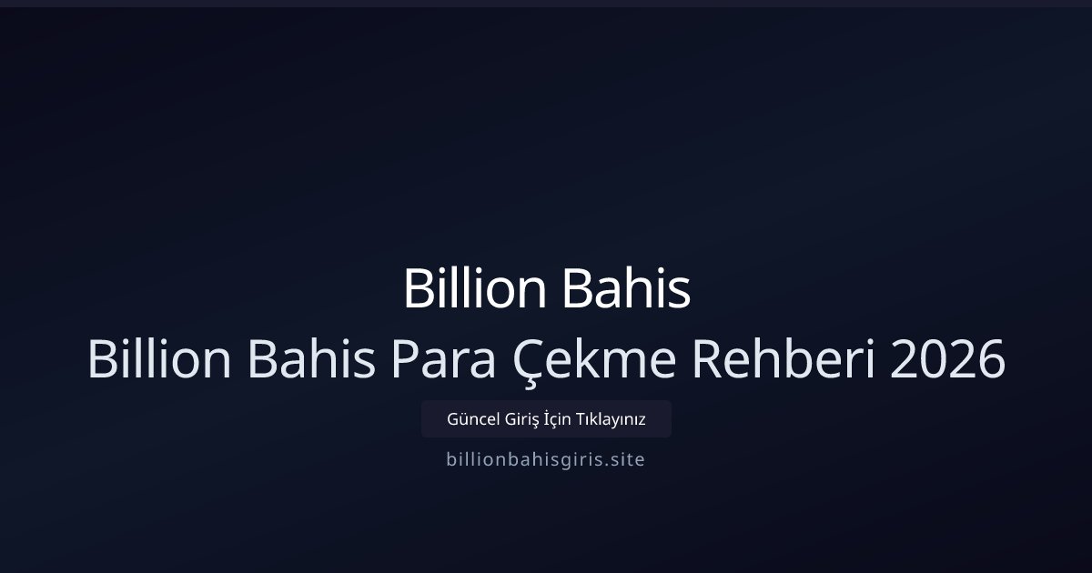 Billion Bahis Billion Bahis Para Çekme Rehberi 2026