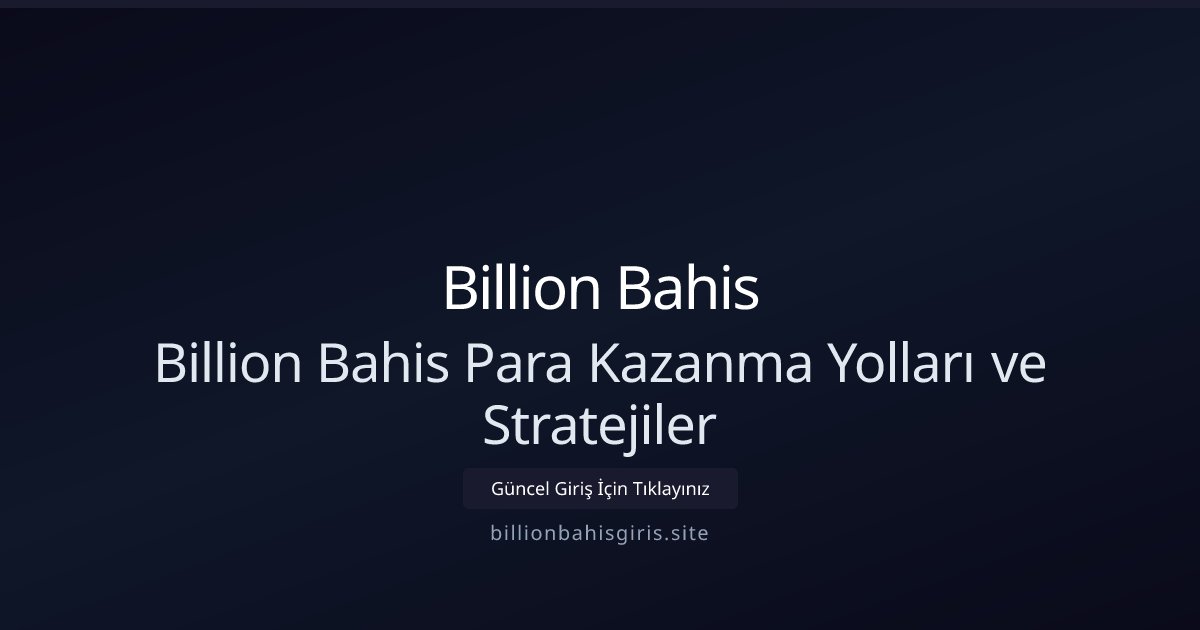 Billion Bahis Billion Bahis Para Kazanma Yolları ve Stratejiler
