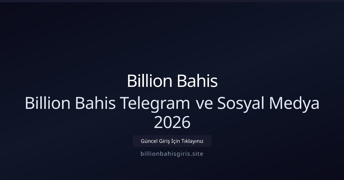 Billion Bahis Billion Bahis Telegram ve Sosyal Medya 2026