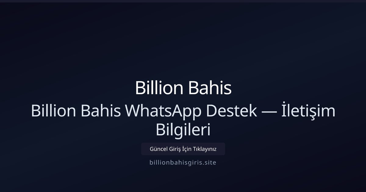 Billion Bahis Billion Bahis WhatsApp Destek — İletişim Bilgileri