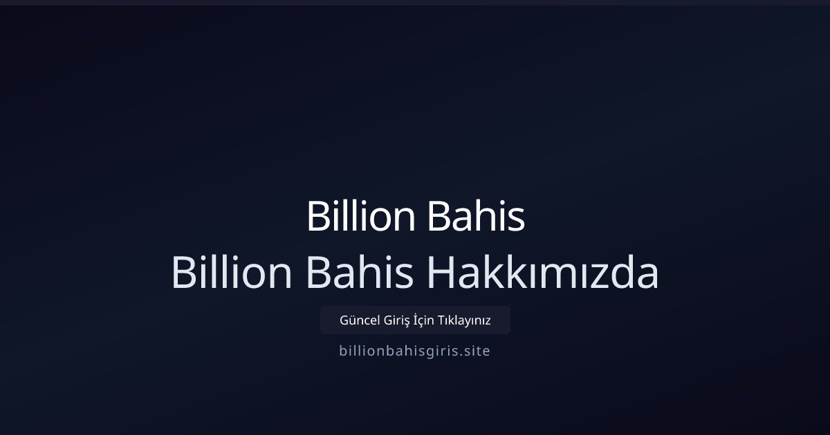 Billion Bahis Billion Bahis Hakkımızda